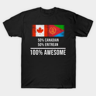 50% Canadian 50% Eritrean 100% Awesome - Gift for Eritrean Heritage From Eritrea T-Shirt